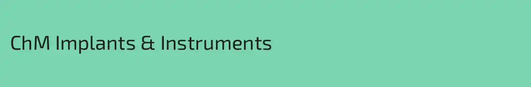 ChM Implants & Instruments